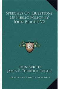 Speeches on Questions of Public Policy by John Bright V2