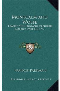 Montcalm and Wolfe: France And England In North America Part One, V7