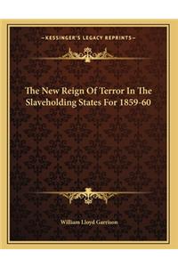 The New Reign Of Terror In The Slaveholding States For 1859-60