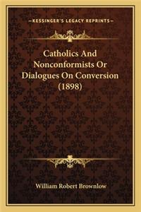 Catholics and Nonconformists or Dialogues on Conversion (1898)