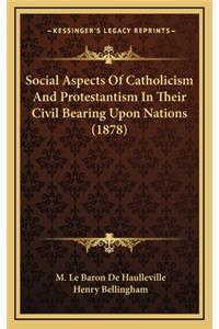 Social Aspects of Catholicism and Protestantism in Their Civil Bearing Upon Nations (1878)