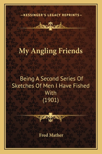 My Angling Friends