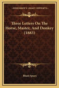 Three Letters on the Horse, Master, and Donkey (1883)