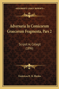 Adversaria In Comicorum Graecorum Fragmenta, Pars 2: Scripsit Ac Collegit (1896)