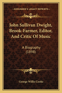 John Sullivan Dwight, Brook-Farmer, Editor, And Critic Of Music