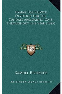 Hymns For Private Devotion For The Sundays And Saints' Days Throughout The Year (1825)