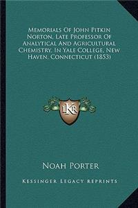 Memorials Of John Pitkin Norton, Late Professor Of Analytical And Agricultural Chemistry, In Yale College, New Haven, Connecticut (1853)