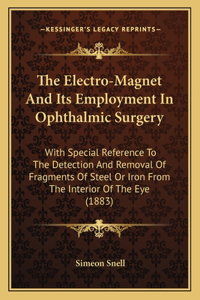 The Electro-Magnet And Its Employment In Ophthalmic Surgery