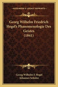 Georg Wilhelm Friedrich Hegel's Phanomenologie Des Geistes (1841)
