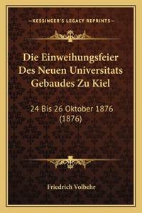 Die Einweihungsfeier Des Neuen Universitats Gebaudes Zu Kiel