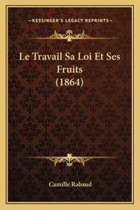 Le Travail Sa Loi Et Ses Fruits (1864)