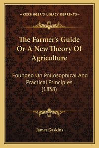 Farmer's Guide Or A New Theory Of Agriculture