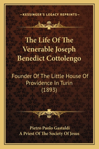 The Life Of The Venerable Joseph Benedict Cottolengo