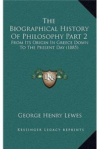 The Biographical History Of Philosophy Part 2
