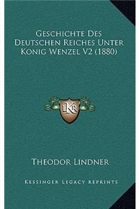Geschichte Des Deutschen Reiches Unter Konig Wenzel V2 (1880)