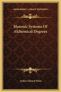 Masonic Systems Of Alchemical Degrees