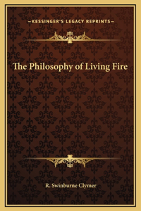 The Philosophy of Living Fire