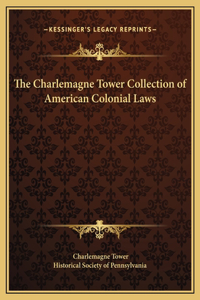 The Charlemagne Tower Collection of American Colonial Laws