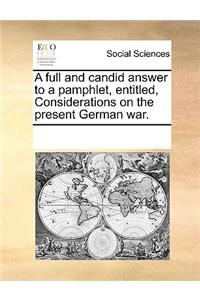 A full and candid answer to a pamphlet, entitled, Considerations on the present German war.