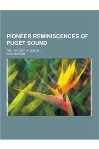 Pioneer Reminiscences of Puget Sound; The Tragedy of Leschi ...