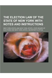 The Election Law of the State of New York with Notes and Instructions