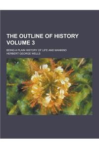 The Outline of History; Being a Plain History of Life and Mankind Volume 3