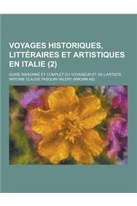 Voyages Historiques, Litteraires Et Artistiques En Italie; Guide Raisonne Et Complet Du Voyageur Et de L'Artiste (2 )