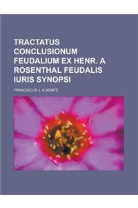 Tractatus Conclusionum Feudalium Ex Henr. a Rosenthal Feudalis Iuris Synopsi