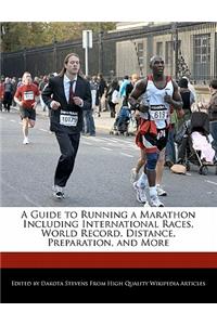 A Guide to Running a Marathon Including International Races, World Record, Distance, Preparation, and More