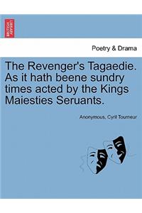 Revenger's Tagaedie. as It Hath Beene Sundry Times Acted by the Kings Maiesties Seruants.