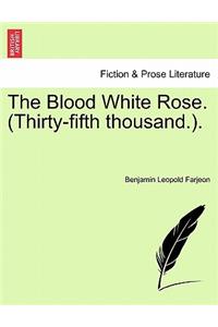 The Blood White Rose. (Thirty-Fifth Thousand.).