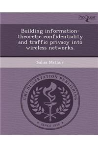 Building Information-Theoretic Confidentiality and Traffic Privacy Into Wireless Networks