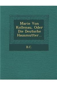 Marie Von Kollenau, Oder Die Deutsche Hausmutter...