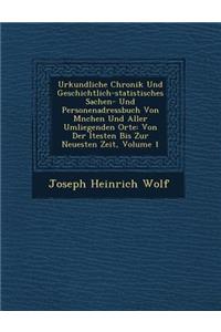 Urkundliche Chronik Und Geschichtlich-statistisches Sachen- Und Personenadressbuch Von M?nchen Und Aller Umliegenden Orte