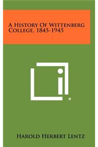 A History of Wittenberg College, 1845-1945