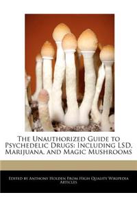 The Unauthorized Guide to Psychedelic Drugs