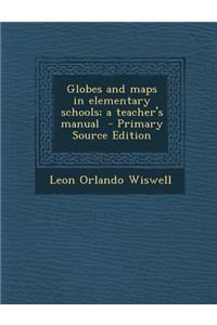 Globes and Maps in Elementary Schools; A Teacher's Manual