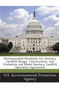 Recommended Standards for Sanitary Landfill Design, Construction, and Evaluation and Model Sanitary Landfill Operation Agreement