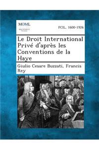 Le Droit International Prive D'Apres Les Conventions de La Haye