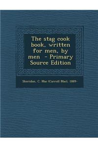 The Stag Cook Book, Written for Men, by Men
