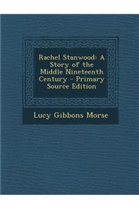 Rachel Stanwood: A Story of the Middle Nineteenth Century