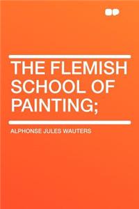 The Flemish School of Painting;