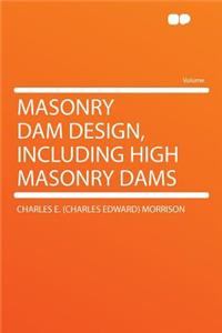 Masonry Dam Design, Including High Masonry Dams
