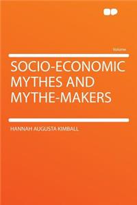 Socio-Economic Mythes and Mythe-Makers