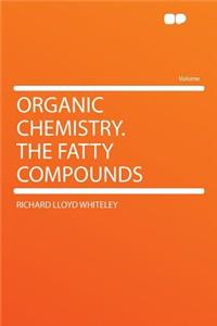 Organic Chemistry. the Fatty Compounds