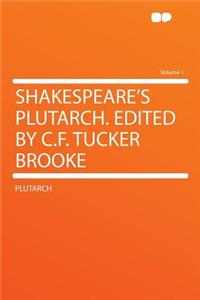 Shakespeare's Plutarch. Edited by C.F. Tucker Brooke Volume 1