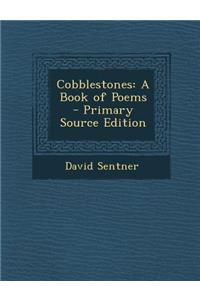 Cobblestones: A Book of Poems - Primary Source Edition