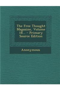 The Free Thought Magazine, Volume 18... - Primary Source Edition