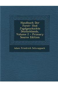 Handbuch Der Forst- Und Jagdgeschichte Deutschlands, Volume 2