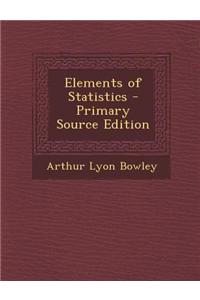 Elements of Statistics - Primary Source Edition